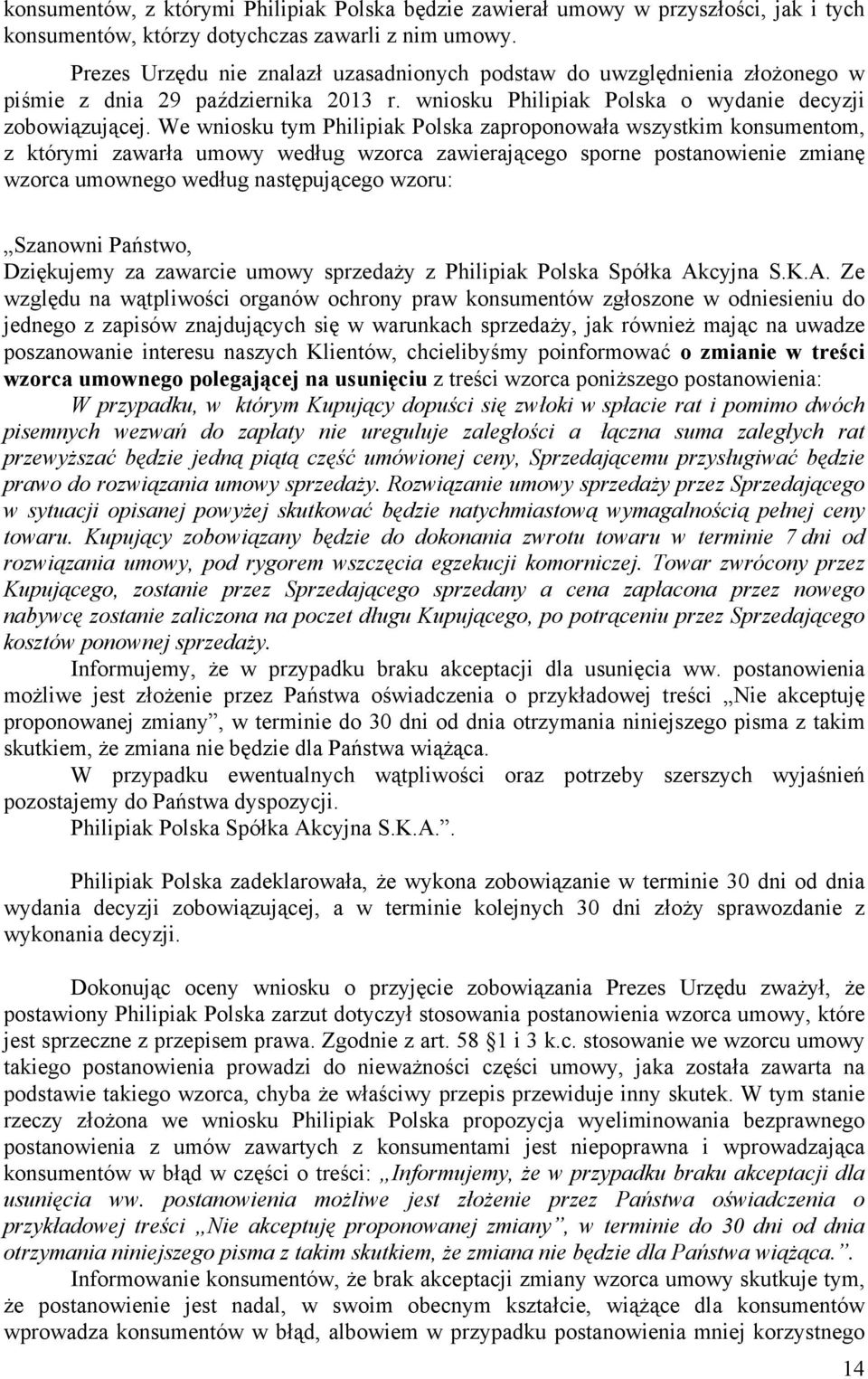 We wniosku tym Philipiak Polska zaproponowała wszystkim konsumentom, z którymi zawarła umowy według wzorca zawierającego sporne postanowienie zmianę wzorca umownego według następującego wzoru: