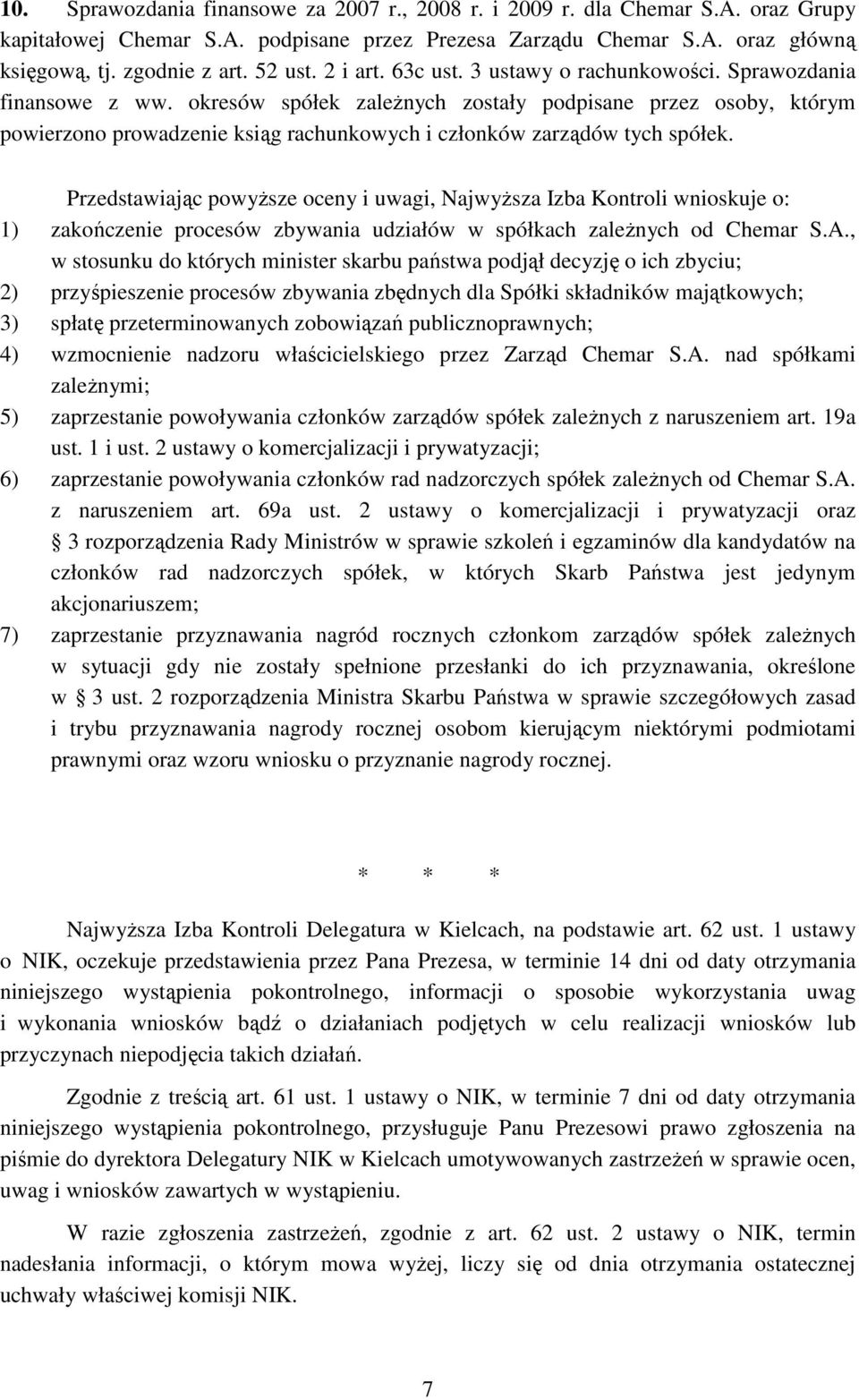 okresów spółek zależnych zostały podpisane przez osoby, którym powierzono prowadzenie ksiąg rachunkowych i członków zarządów tych spółek.