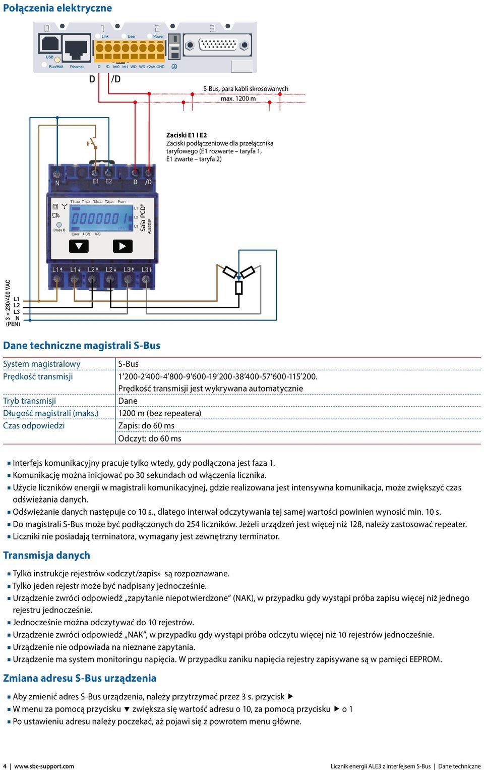 P(kW ) Error U(V) I(A) 3 230/400 VAC N (PEN) Dane techniczne magistrali S-Bus System magistralowy S-Bus Prędkość transmisji 1 200-2 400-4 800-9 600-19 200-38 400-57 600-115 200.