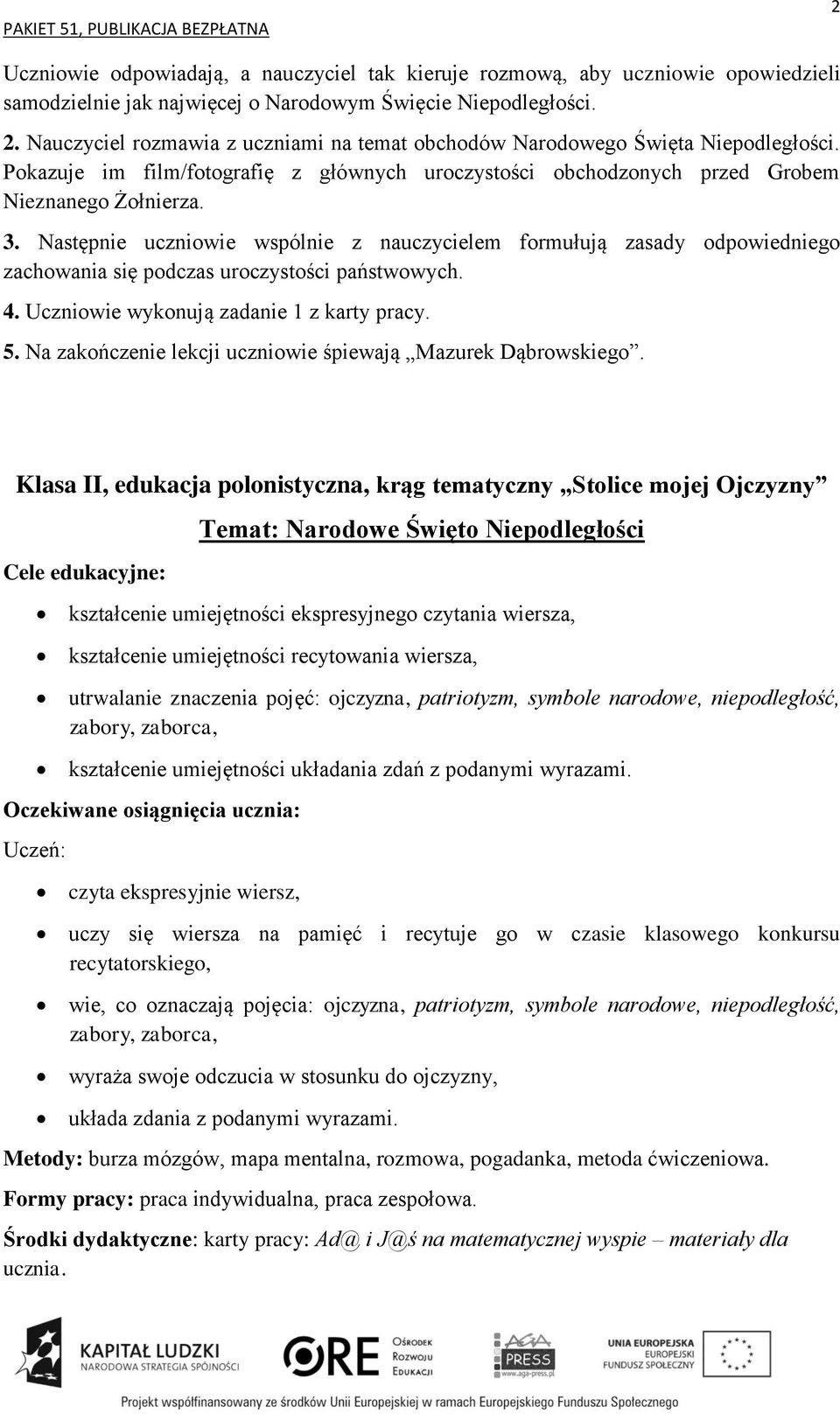 Następnie uczniowie wspólnie z nauczycielem formułują zasady odpowiedniego zachowania się podczas uroczystości państwowych. 4. Uczniowie wykonują zadanie 1 z karty pracy. 5.