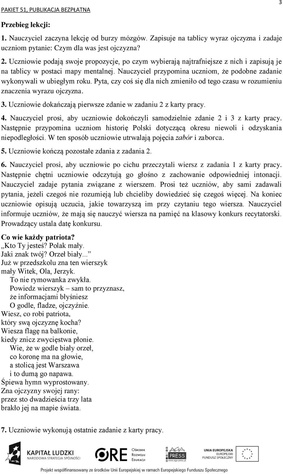 Nauczyciel przypomina uczniom, że podobne zadanie wykonywali w ubiegłym roku. Pyta, czy coś się dla nich zmieniło od tego czasu w rozumieniu znaczenia wyrazu ojczyzna. 3.