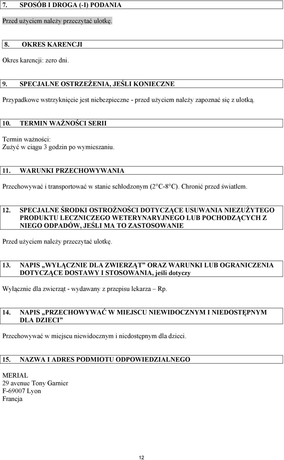 TERMIN WAŻNOŚCI SERII Termin ważności: Zużyć w ciągu 3 godzin po wymieszaniu. 11. WARUNKI PRZECHOWYWANIA Przechowywać i transportować w stanie schłodzonym (2 C-8 C). Chronić przed światłem. 12.