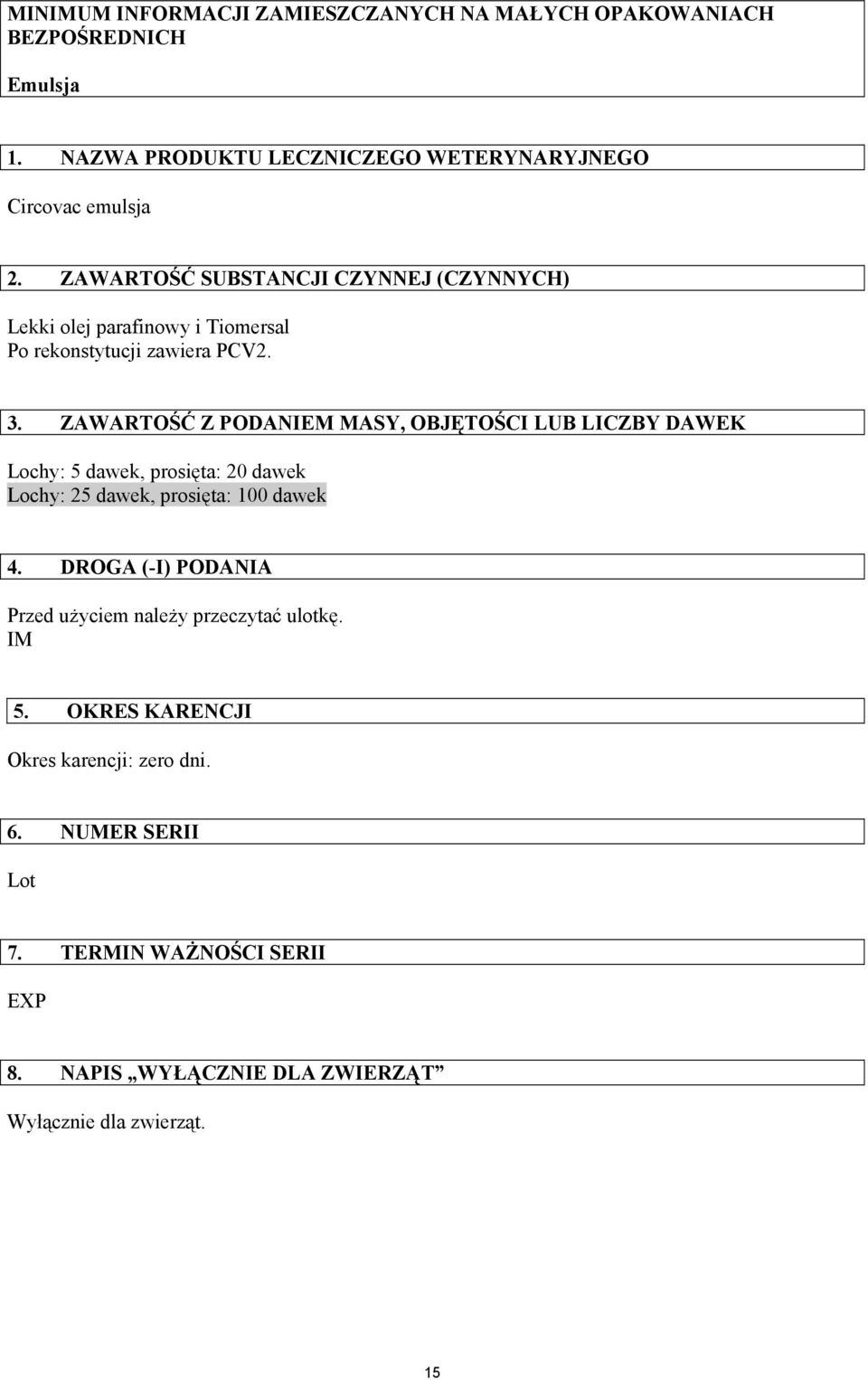 ZAWARTOŚĆ Z PODANIEM MASY, OBJĘTOŚCI LUB LICZBY DAWEK Lochy: 5 dawek, prosięta: 20 dawek Lochy: 25 dawek, prosięta: 100 dawek 4.