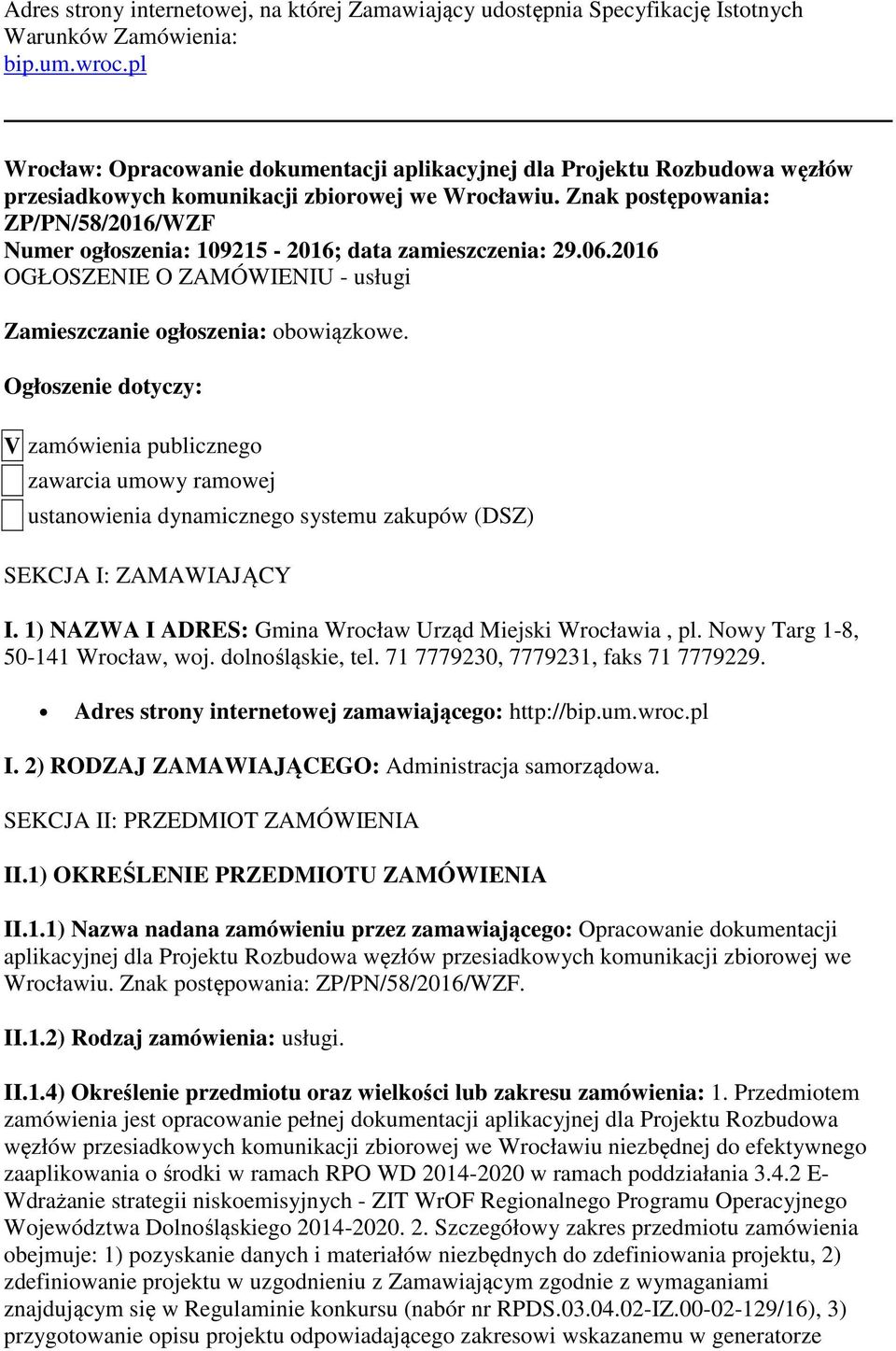 Znak postępowania: ZP/PN/58/2016/WZF Numer ogłoszenia: 109215-2016; data zamieszczenia: 29.06.2016 OGŁOSZENIE O ZAMÓWIENIU - usługi Zamieszczanie ogłoszenia: obowiązkowe.