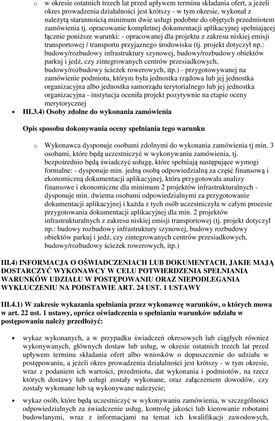 opracowanie kompletnej dokumentacji aplikacyjnej spełniającej łącznie poniższe warunki: - opracowanej dla projektu z zakresu niskiej emisji transportowej / transportu przyjaznego środowisku (tj.