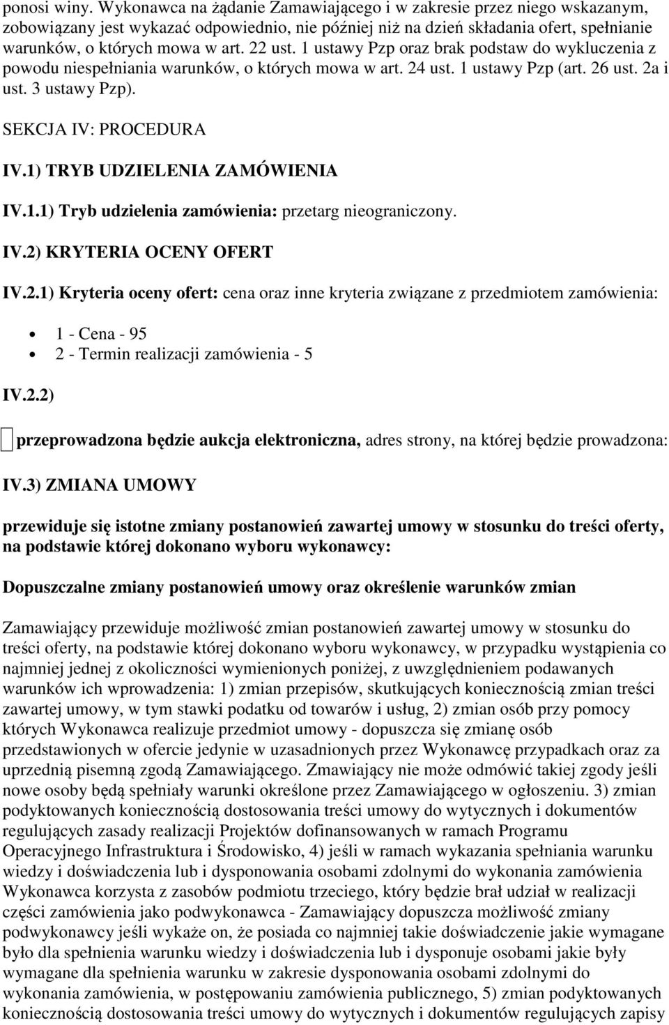 22 ust. 1 ustawy Pzp oraz brak podstaw do wykluczenia z powodu niespełniania warunków, o których mowa w art. 24 ust. 1 ustawy Pzp (art. 26 ust. 2a i ust. 3 ustawy Pzp). SEKCJA IV: PROCEDURA IV.