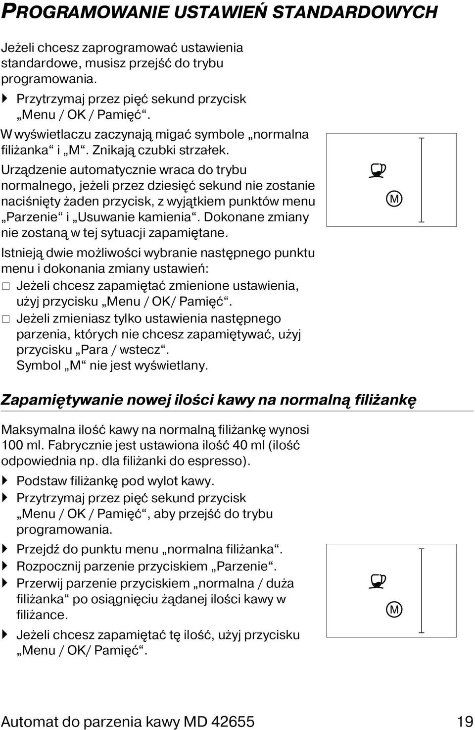 Urządzenie automatycznie wraca do trybu normalnego, jeżeli przez dziesięć sekund nie zostanie naciśnięty żaden przycisk, z wyjątkiem punktów menu Parzenie i Usuwanie kamienia.