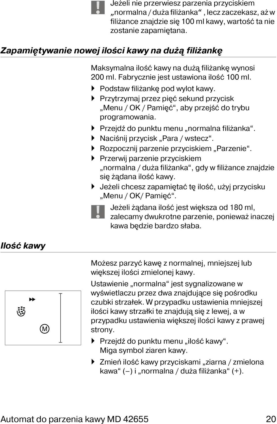 Przytrzymaj przez pięć sekund przycisk Menu / OK / Pamięć, aby przejść do trybu programowania. Przejdź do punktu menu normalna filiżanka. Naciśnij przycisk Para / wstecz.