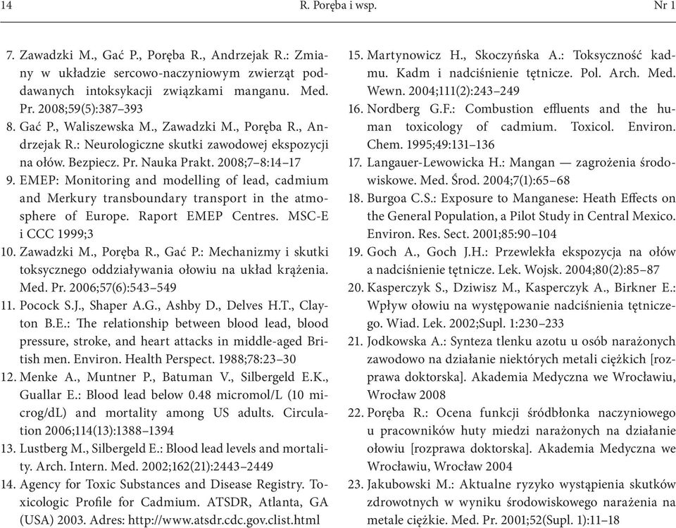 EMEP: Monitoring and modelling of lead, cadmium and Merkury transboundary transport in the atmosphere of Europe. Raport EMEP Centres. MSC-E i CCC 1999;3 10. Zawadzki M., Poręba R., Gać P.
