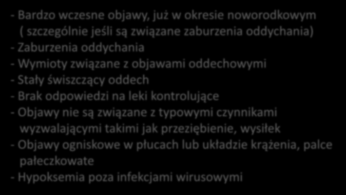 Astma oskrzelowa Rozpoznanie alternatywne objawy sugerujące - Bardzo wczesne objawy, już w okresie noworodkowym ( szczególnie jeśli są związane zaburzenia oddychania) - Zaburzenia oddychania -