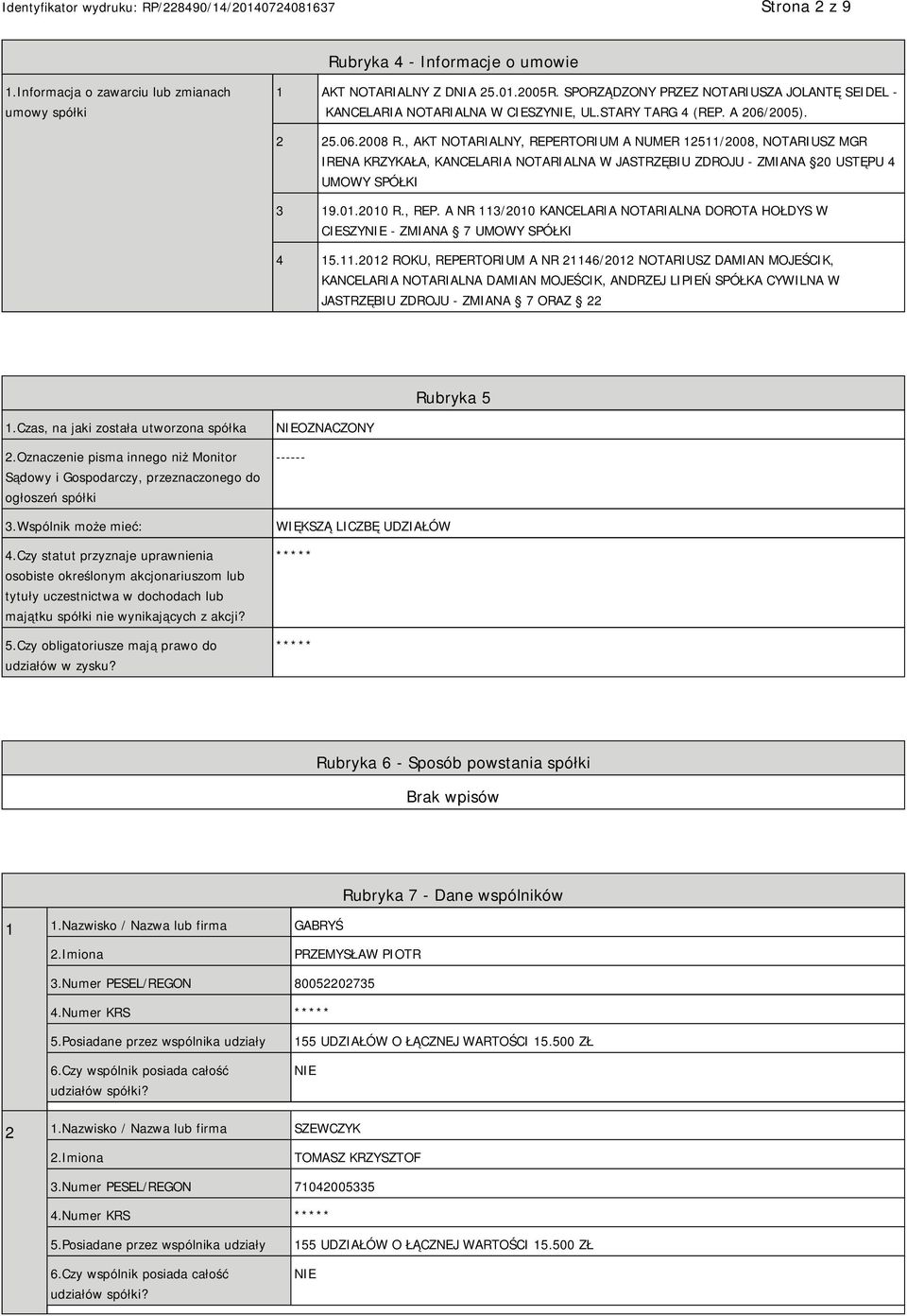 , AKT NOTARIALNY, REPERTORIUM A NUMER 12511/2008, NOTARIUSZ MGR IRENA KRZYKAŁA, KANCELARIA NOTARIALNA W JASTRZĘBIU ZDROJU - ZMIANA 20 USTĘPU 4 UMOWY SPÓŁKI 3 19.01.2010 R., REP. A NR 113/2010 KANCELARIA NOTARIALNA DOROTA HOŁDYS W CIESZY - ZMIANA 7 UMOWY SPÓŁKI 4 15.