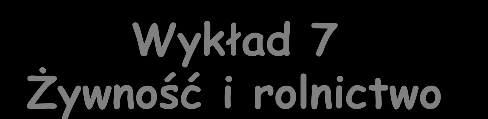 Wykład 7 Żywność i rolnictwo