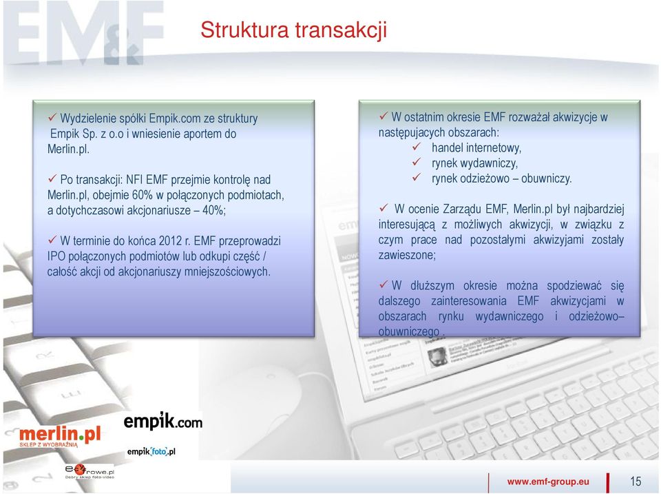 EMF przeprowadzi IPO połączonych podmiotów lub odkupi część / całość akcji od akcjonariuszy mniejszościowych.