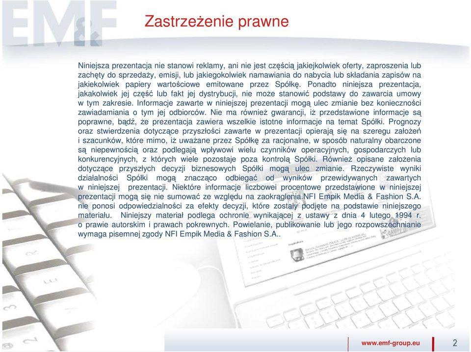 Ponadto niniejsza prezentacja, jakakolwiek jej część lub fakt jej dystrybucji, nie moŝe stanowić podstawy do zawarcia umowy w tym zakresie.