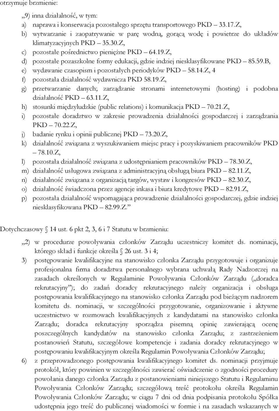 Z, d) pozostałe pozaszkolne formy edukacji, gdzie indziej niesklasyfikowane PKD 85.59.B, e) wydawanie czasopism i pozostałych periodyków PKD 58.14.Z, 4 f) pozostała działalność wydawnicza PKD 58.19.