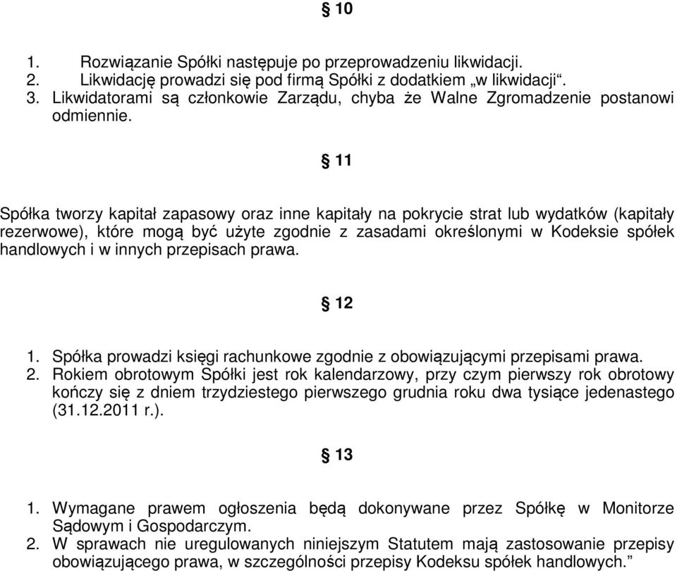 11 Spółka tworzy kapitał zapasowy oraz inne kapitały na pokrycie strat lub wydatków (kapitały rezerwowe), które mogą być użyte zgodnie z zasadami określonymi w Kodeksie spółek handlowych i w innych