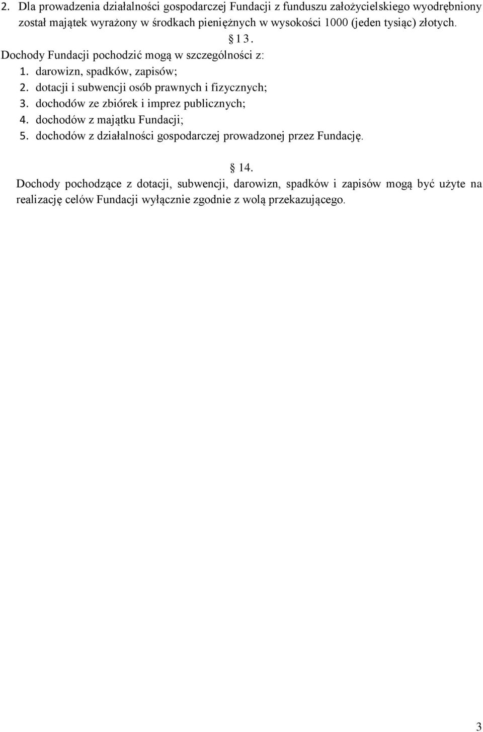dotacji i subwencji osób prawnych i fizycznych; 3. dochodów ze zbiórek i imprez publicznych; 4. dochodów z majątku Fundacji; 5.