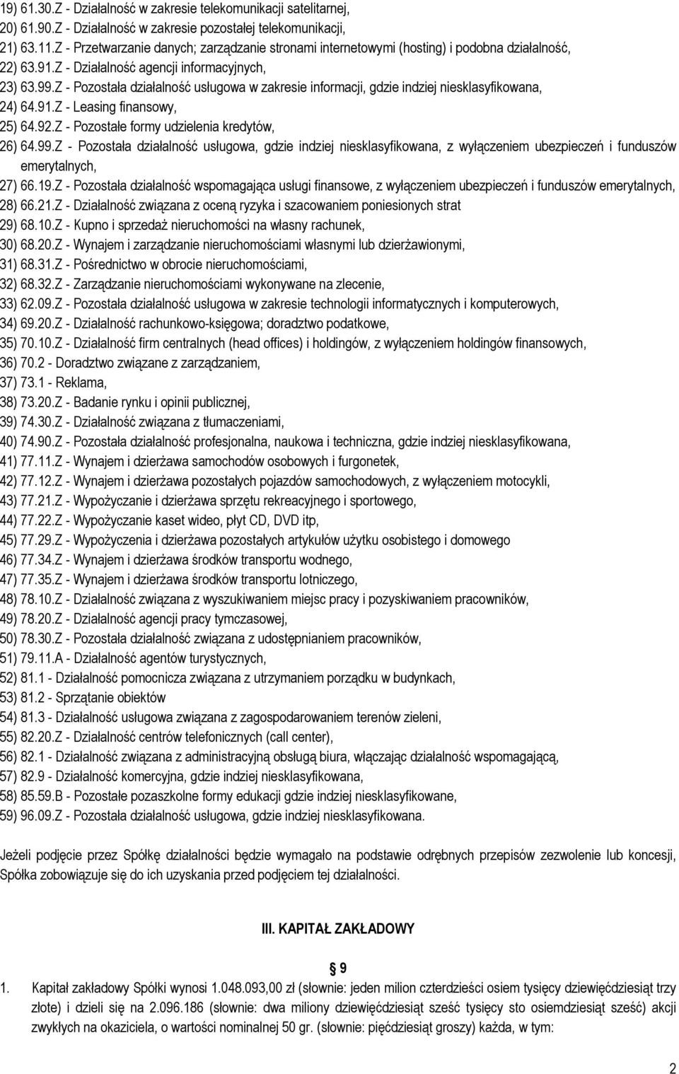 Z - Pozostała działalność usługowa w zakresie informacji, gdzie indziej niesklasyfikowana, 24) 64.91.Z - Leasing finansowy, 25) 64.92.Z - Pozostałe formy udzielenia kredytów, 26) 64.99.