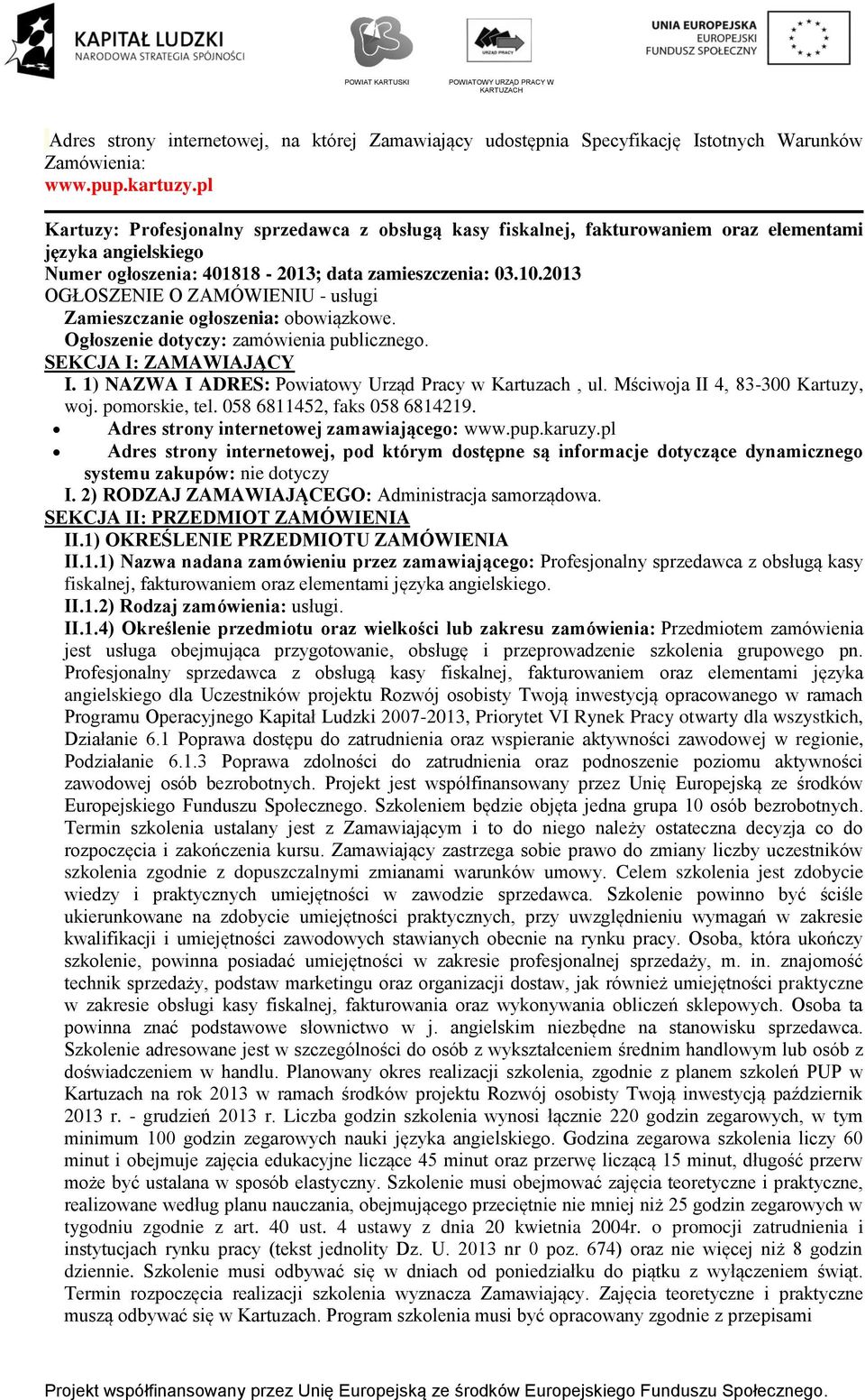 2013 OGŁOSZENIE O ZAMÓWIENIU - usługi Zamieszczanie ogłoszenia: obowiązkowe. Ogłoszenie dotyczy: zamówienia publicznego. SEKCJA I: ZAMAWIAJĄCY I.