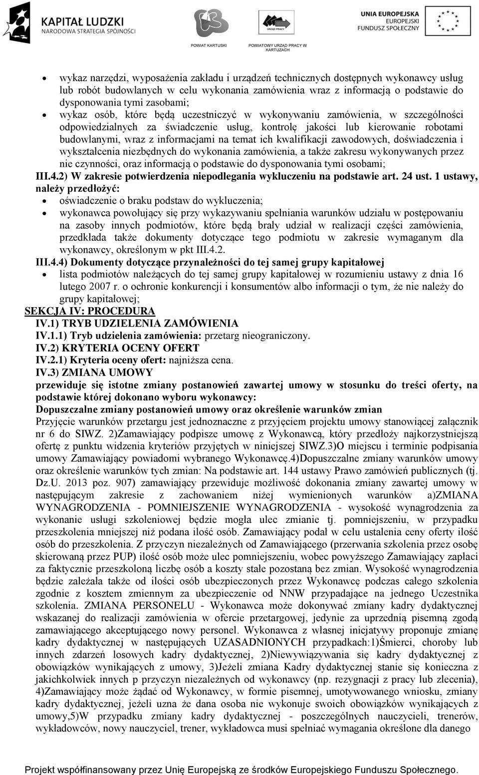 ich kwalifikacji zawodowych, doświadczenia i wykształcenia niezbędnych do wykonania zamówienia, a także zakresu wykonywanych przez nie czynności, oraz informacją o podstawie do dysponowania tymi