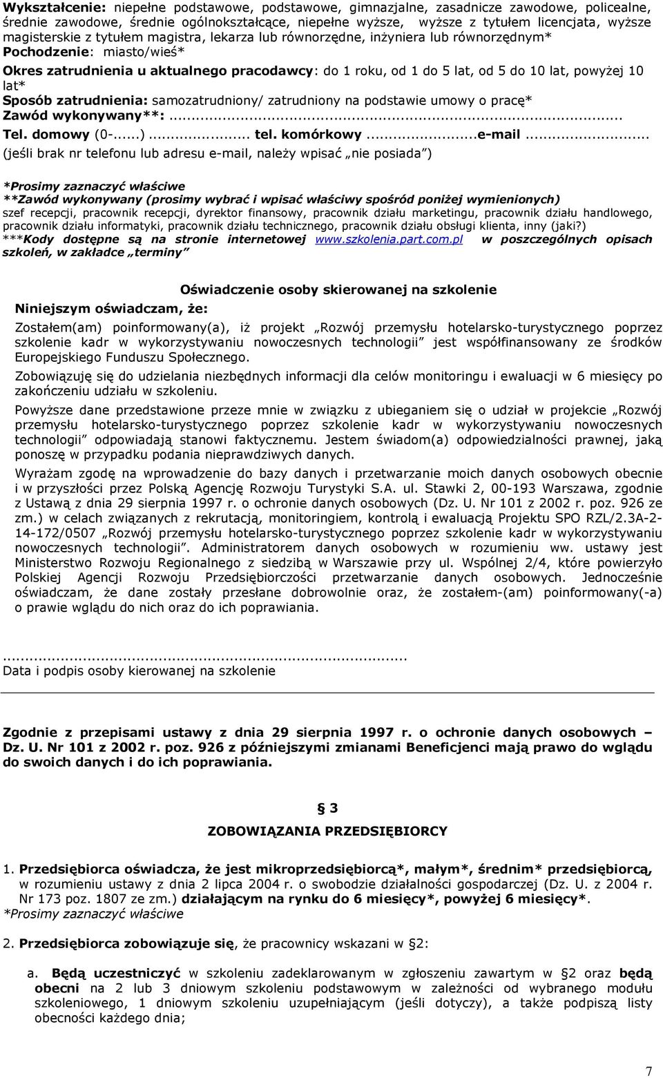 Przedsiębiorca oświadcza, Ŝe jest mikroprzedsiębiorcą*, małym*, średnim* przedsiębiorcą, w rozumieniu ustawy z dnia 2 lipca 2004 r. o swobodzie działalności gospodarczej (Dz. U. z 2004 r. Nr 173 poz.