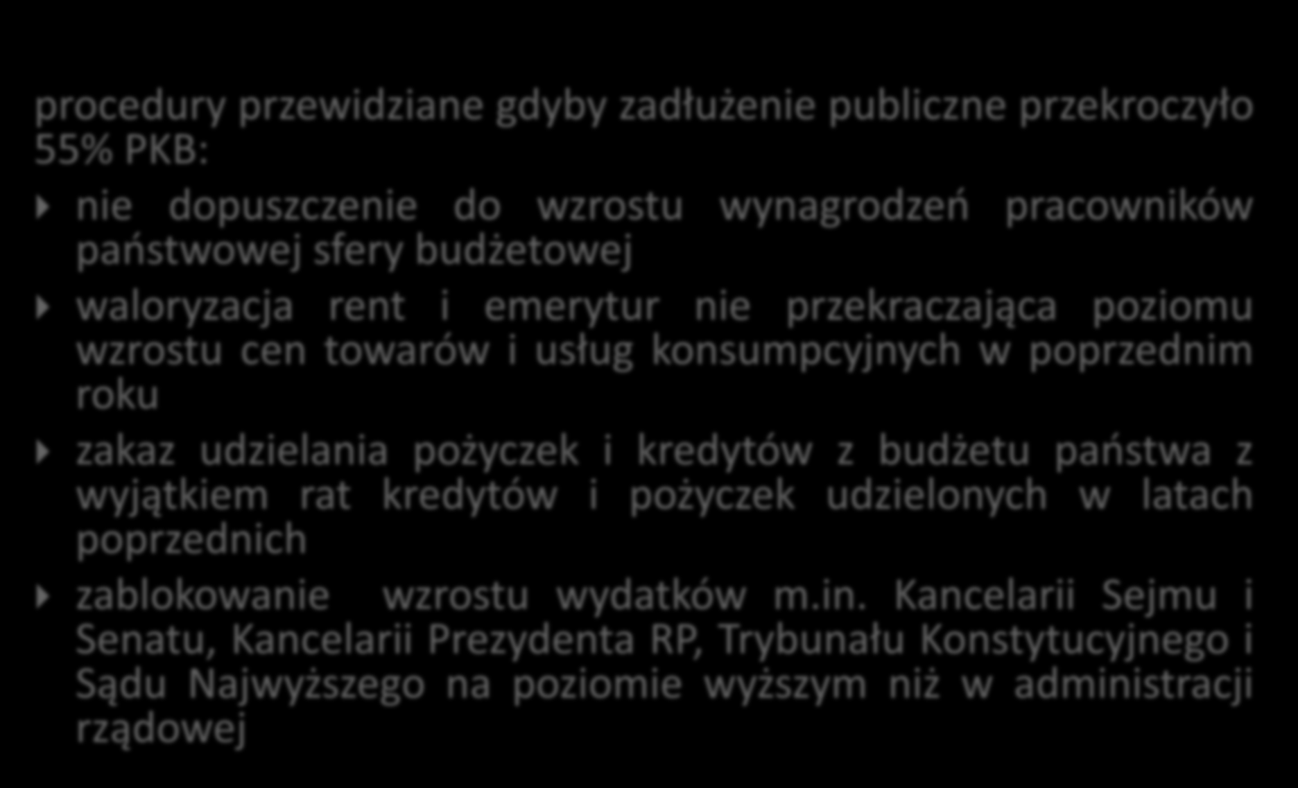 procedury przewidziane gdyby zadłużenie publiczne przekroczyło 55% PKB: nie dopuszczenie do wzrostu wynagrodzeń pracowników państwowej sfery budżetowej waloryzacja rent i emerytur nie przekraczająca