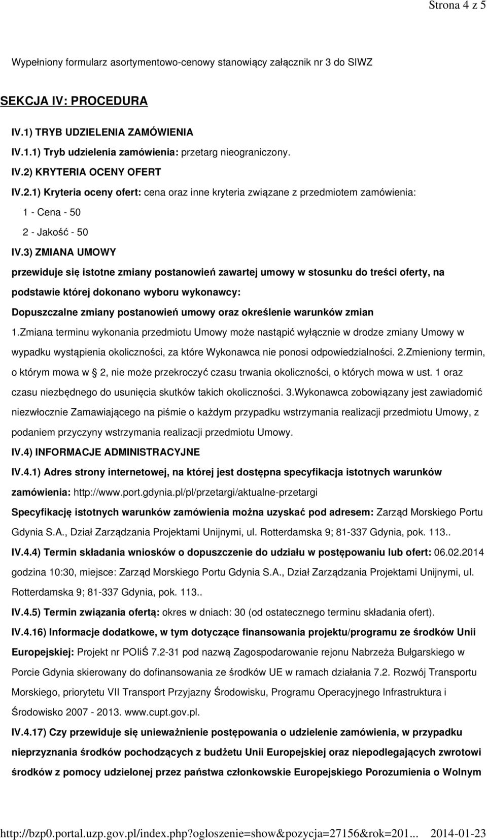 3) ZMIANA UMOWY przewiduje się istotne zmiany postanowień zawartej umowy w stosunku do treści oferty, na podstawie której dokonano wyboru wykonawcy: Dopuszczalne zmiany postanowień umowy oraz