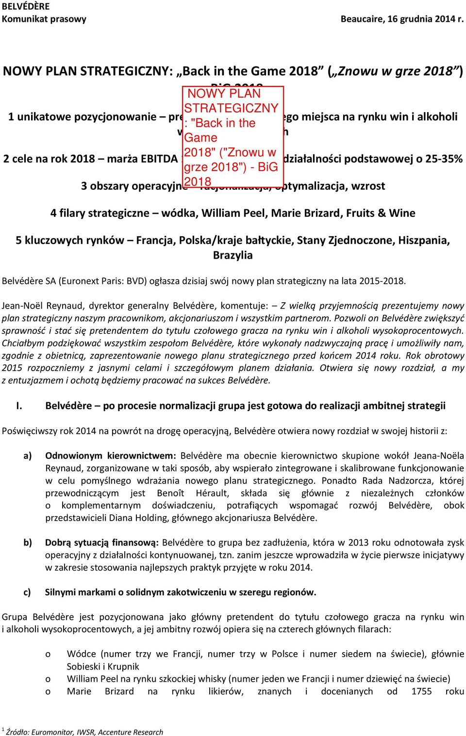 12-15% raz wzrst działalnści pdstawwej 25-35% 3 bszary peracyjne racjnalizacja, ptymalizacja, wzrst 4 filary strategiczne wódka, William Peel, Marie Brizard, Fruits & Wine 5 kluczwych rynków Francja,