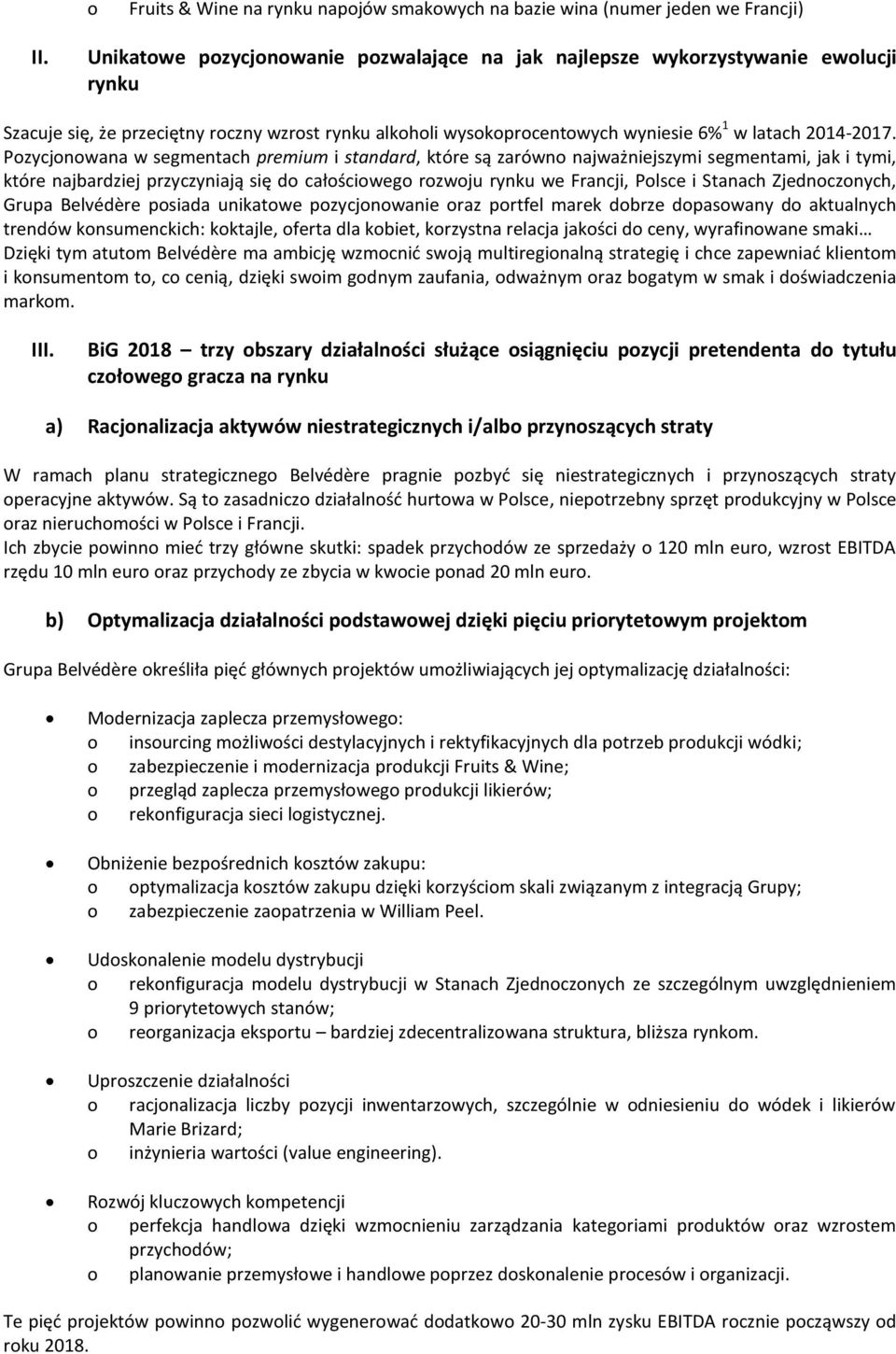 Pzycjnwana w segmentach premium i standard, które są zarówn najważniejszymi segmentami, jak i tymi, które najbardziej przyczyniają się d całściweg rzwju rynku we Francji, Plsce i Stanach Zjedncznych,