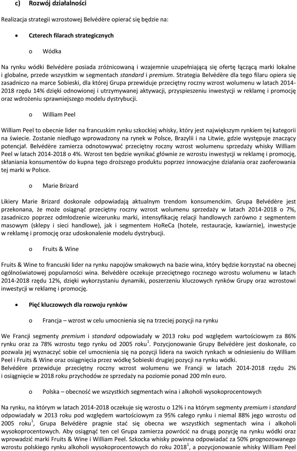 Strategia Belvédère dla teg filaru piera się zasadnicz na marce Sbieski, dla której Grupa przewiduje przeciętny rczny wzrst wlumenu w latach 2014-2018 rzędu 14% dzięki dnwinej i utrzymywanej