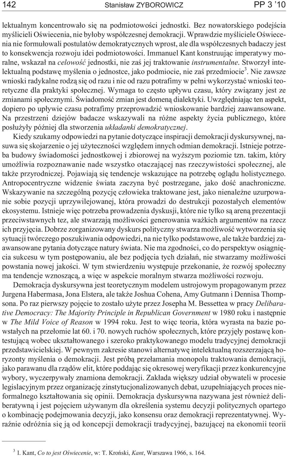 Immanuel Kant konstruuj¹c imperatywy moralne, wskaza³ na celowoœæ jednostki, nie zaœ jej traktowanie instrumentalne.