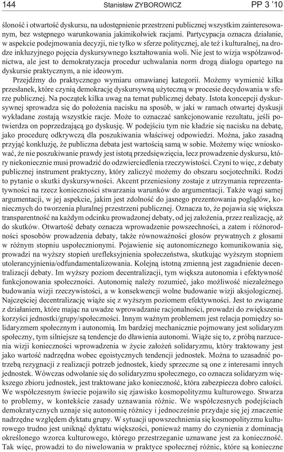 Nie jest to wizja wspó³zawodnictwa, ale jest to demokratyzacja procedur uchwalania norm drog¹ dialogu opartego na dyskursie praktycznym, a nie ideowym.