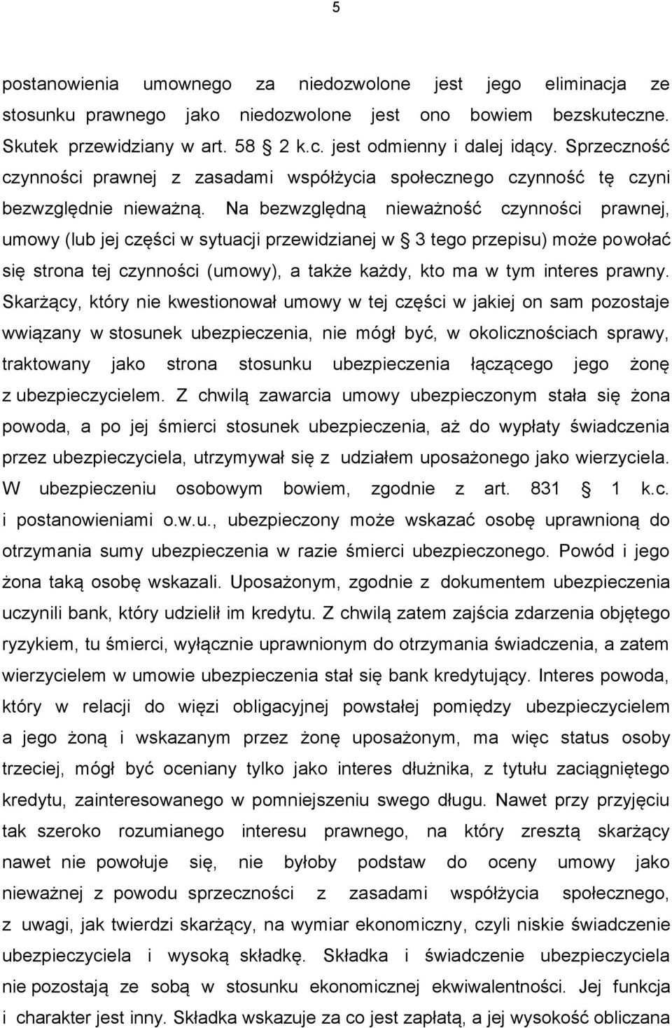 Na bezwzględną nieważność czynności prawnej, umowy (lub jej części w sytuacji przewidzianej w 3 tego przepisu) może powołać się strona tej czynności (umowy), a także każdy, kto ma w tym interes