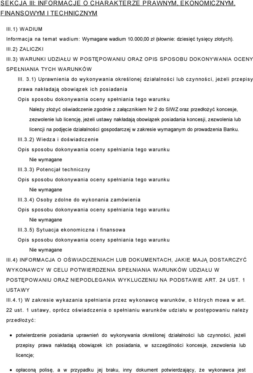 1) Uprawnienia do wy kony wania okreś lonej dz iałalnoś c i lub c z y nnoś c i, jeż eli prz epis y prawa nak ładają obowiąz ek ic h pos iadania Należy złożyć oświadczenie zgodnie z załącznikiem Nr 2