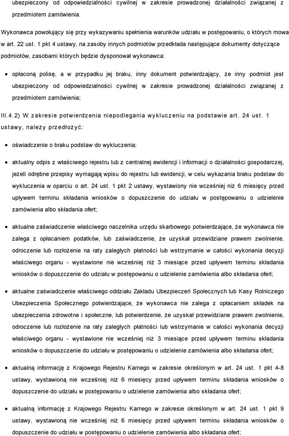 1 pkt 4 ustawy, na zasoby innych podmiotów przedkłada następujące dokumenty dotyczące podmiotów, zasobami których będzie dysponował wykonawca: opłaconą polisę, a w przypadku jej braku, inny dokument