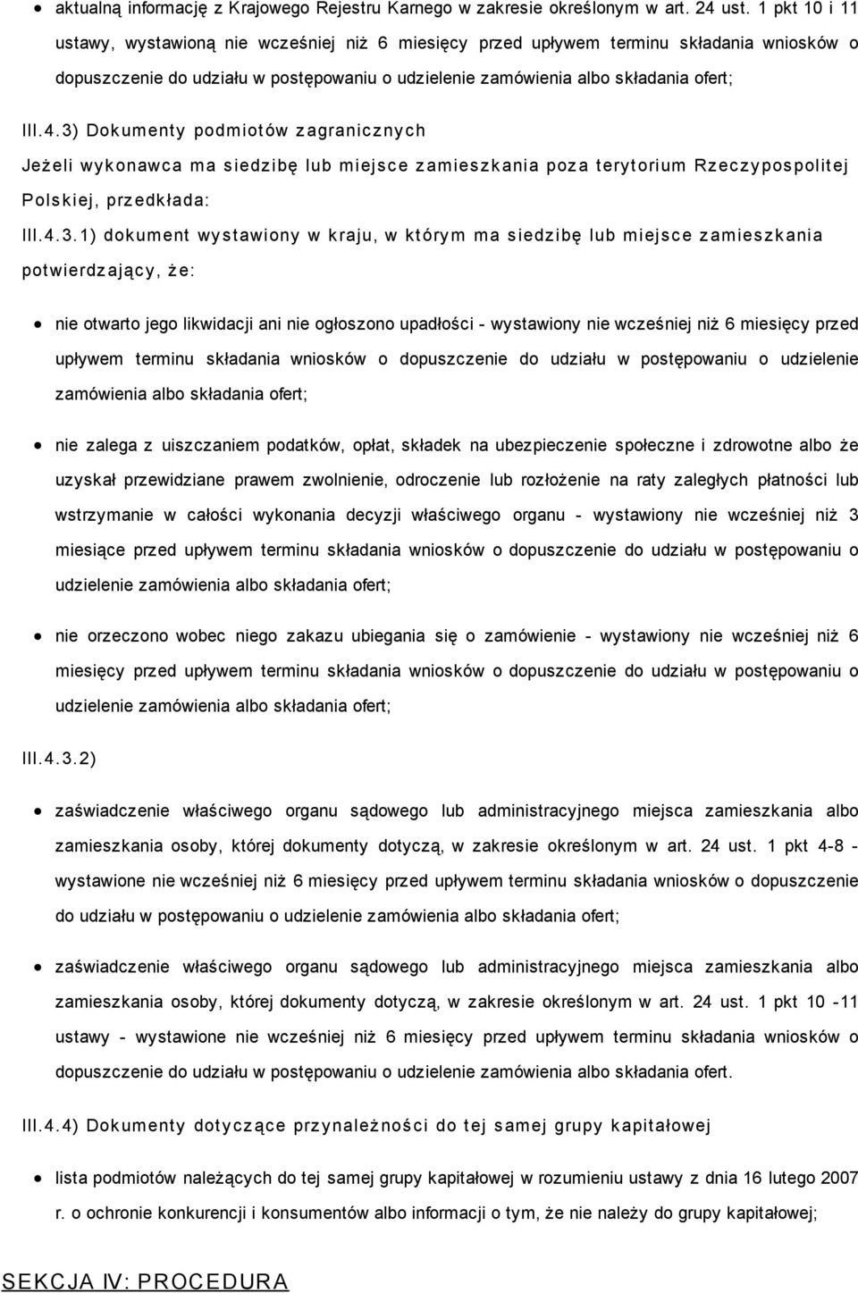 4.3.1) dokument wy s tawiony w kraju, w który m ma s iedz ibę lub miejs c e z amies z kania potwierdz ając y, ż e: nie otwarto jego likwidacji ani nie ogłoszono upadłości - wystawiony nie wcześniej