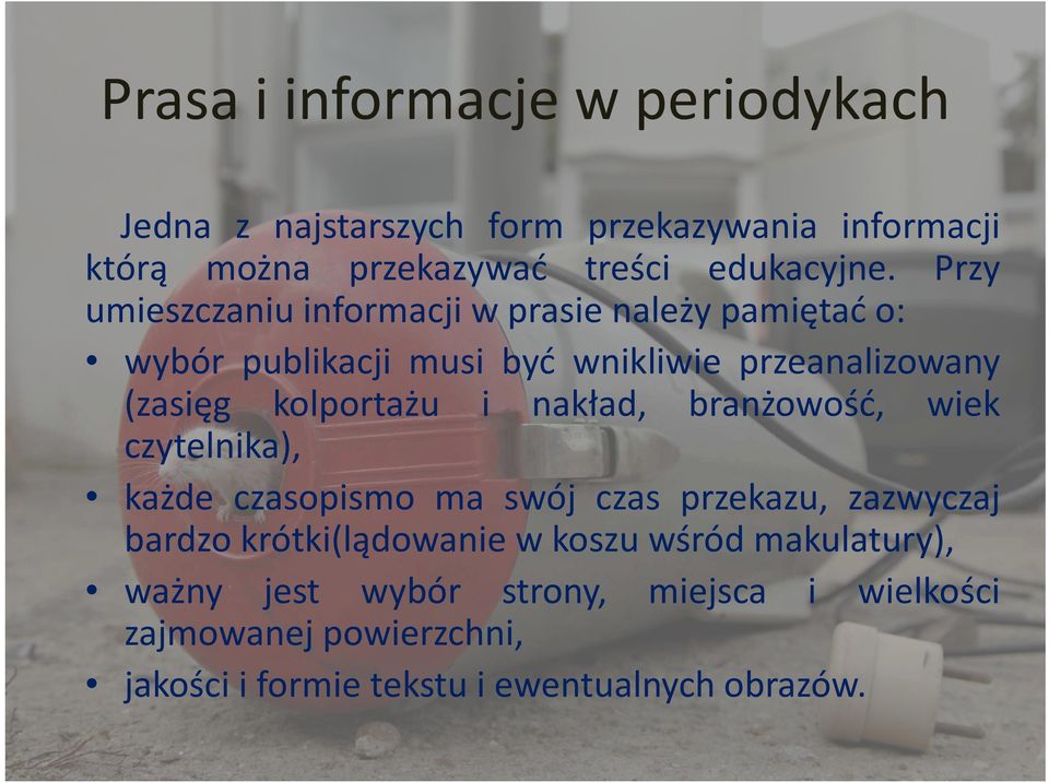 i nakład, branżowość, wiek czytelnika), każde czasopismo ma swój czas przekazu, zazwyczaj bardzo krótki(lądowanie w koszu wśród