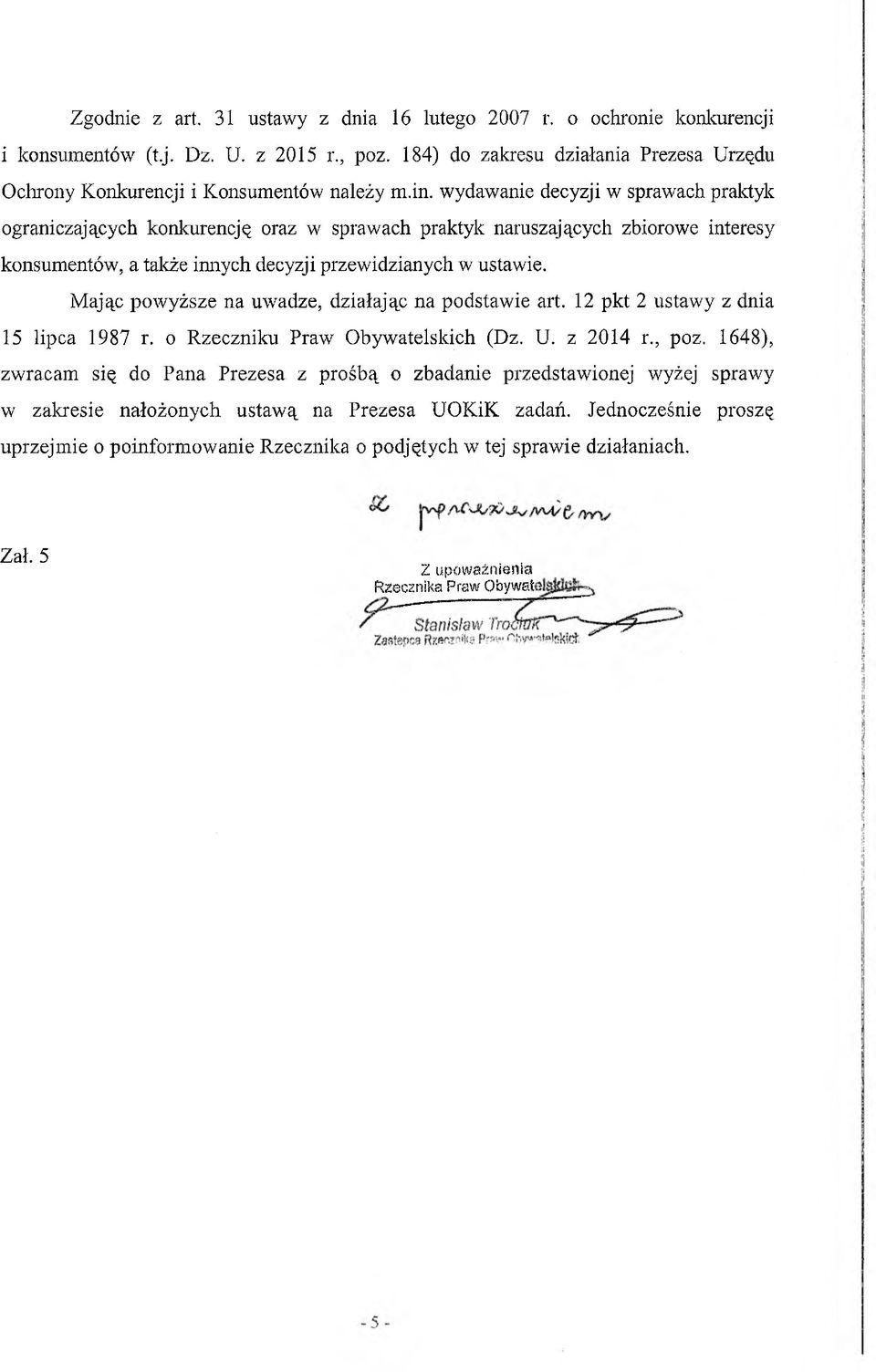 Mając powyższe na uwadze, działając na podstawie art. 12 pkt 2 ustawy z dnia 15 lip ca 1987 r. o Rzeczniku Praw Obywatelskich (Dz. U. z 2014 r., poz.