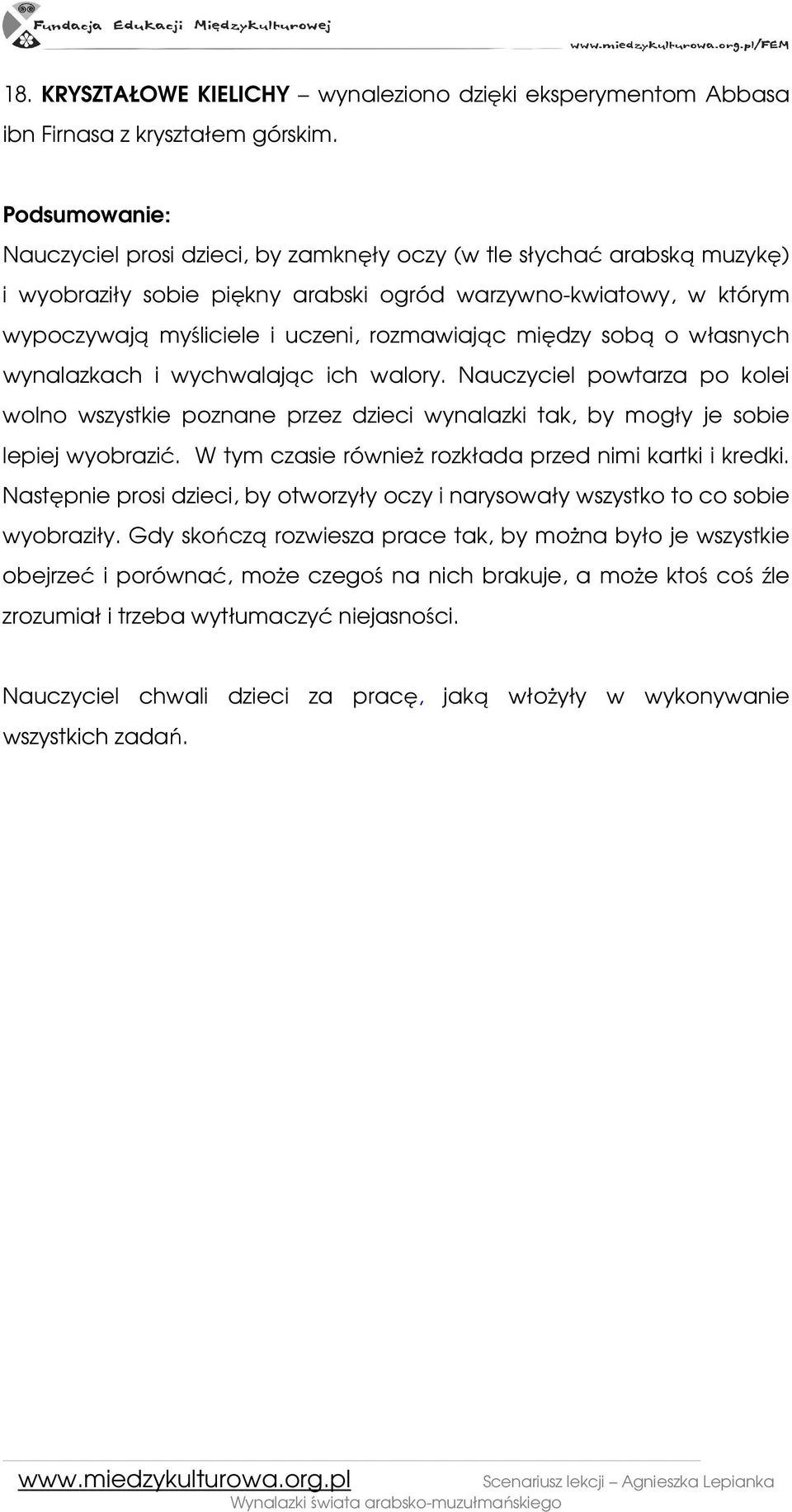 między sobą o własnych wynalazkach i wychwalając ich walory. Nauczyciel powtarza po kolei wolno wszystkie poznane przez dzieci wynalazki tak, by mogły je sobie lepiej wyobrazić.