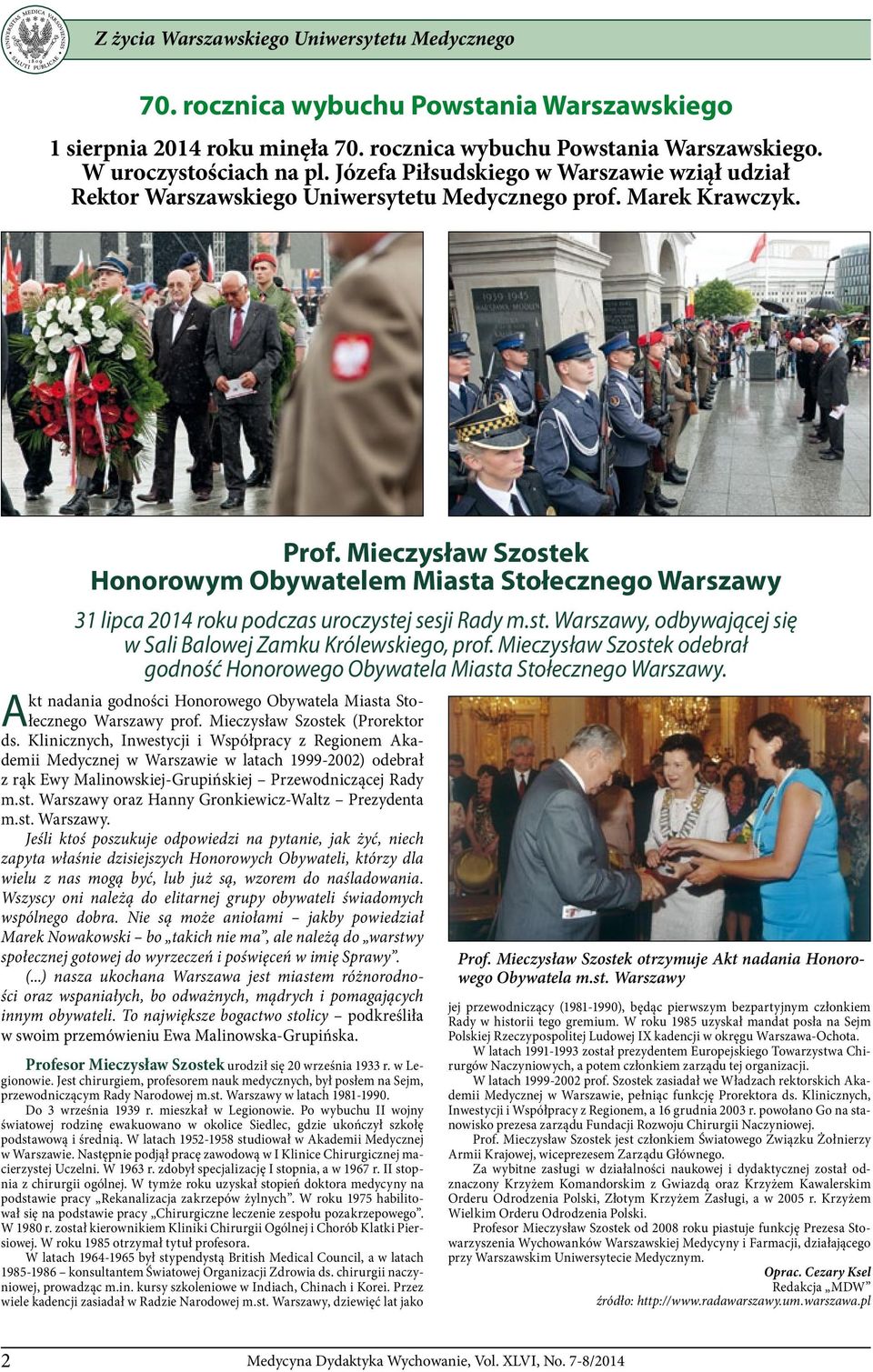 Mieczysław Szostek Honorowym Obywatelem Miasta Stołecznego Warszawy 31 lipca 2014 roku podczas uroczystej sesji Rady m.st. Warszawy, odbywającej się w Sali Balowej Zamku Królewskiego, prof.