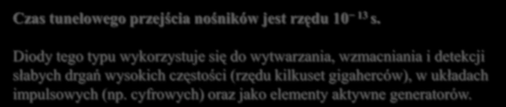 Dioda tunelowa (Esakiego) Złącze p/n, gdzie obszary p oraz n są silnie domieszkowane (degeneracja). Poziomy Fermiego leżą w obszarach odpowiednich pasm (walencyjnego w p oraz przewodnictwa w n ).