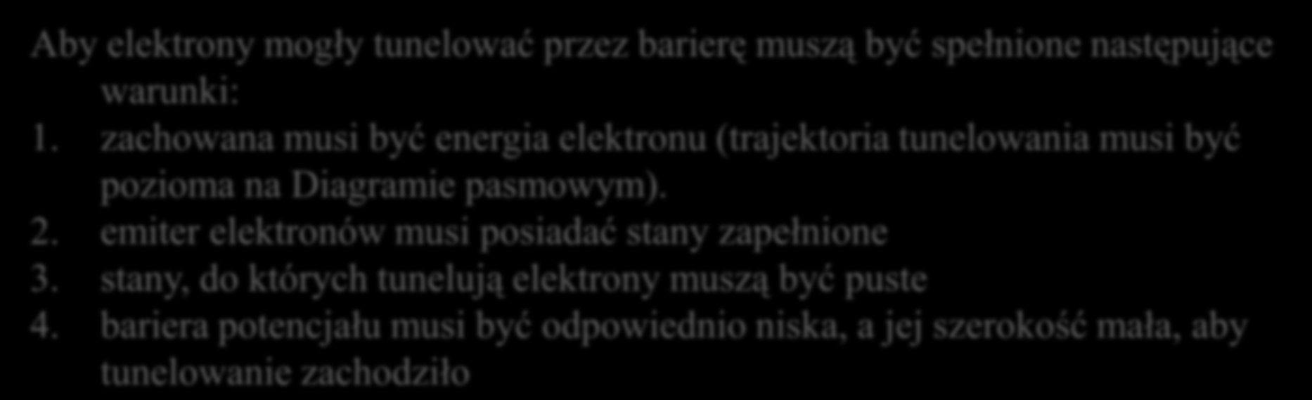 Aby elektrony mogły tunelować przez barierę muszą być spełnione następujące warunki:. zachowana musi być energia elektronu (trajektoria tunelowania musi być pozioma na Diagramie pasmowym). 2.