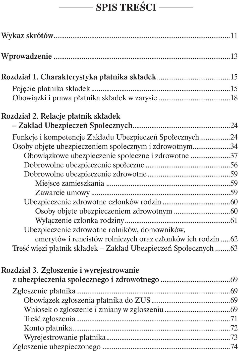 ..34 Obowiązkowe ubezpieczenie społeczne i zdrowotne...37 Dobrowolne ubezpieczenie społeczne...56 Dobrowolne ubezpieczenie zdrowotne...59 Miejsce zamieszkania...59 Zawarcie umowy.