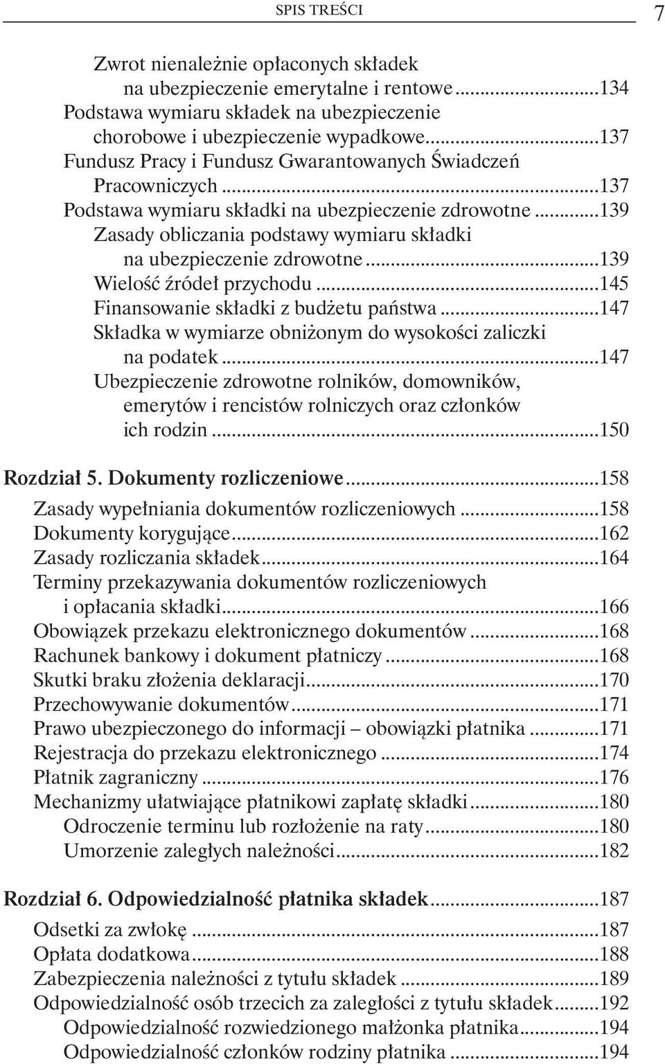 na ubezpieczenie zdrowotne...139 Wielość źródeł przychodu...145 Finansowanie składki z budżetu państwa...147 Składka w wymiarze obniżonym do wysokości zaliczki. na podatek.