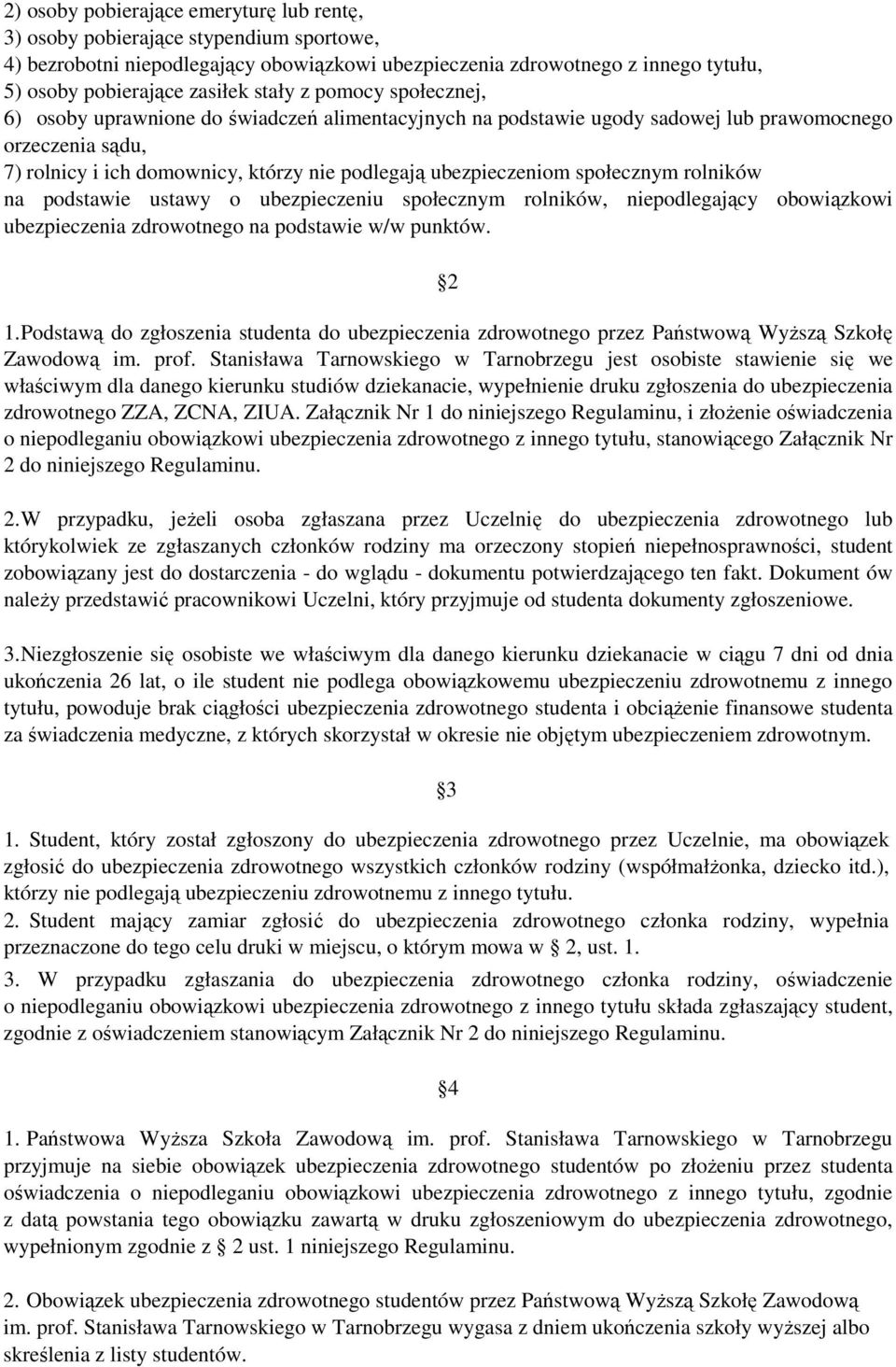 ubezpieczeniom społecznym rolników na podstawie ustawy o ubezpieczeniu społecznym rolników, niepodlegający obowiązkowi ubezpieczenia zdrowotnego na podstawie w/w punktów. 2 1.