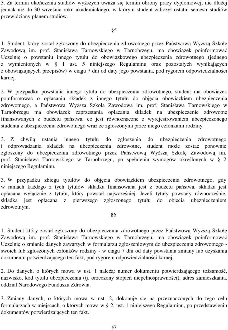 Stanisława Tarnowskiego w Tarnobrzegu, ma obowiązek poinformować Uczelnię o powstaniu innego tytułu do obowiązkowego ubezpieczenia zdrowotnego (jednego z wymienionych w 1 ust.