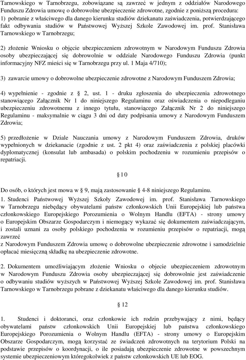 Stanisława Tarnowskiego w Tarnobrzegu; 2) złoŝenie Wniosku o objęcie ubezpieczeniem zdrowotnym w Narodowym Funduszu Zdrowia osoby ubezpieczającej się dobrowolnie w oddziale Narodowego Funduszu