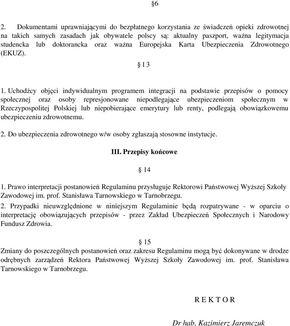 Uchodźcy objęci indywidualnym programem integracji na podstawie przepisów o pomocy społecznej oraz osoby represjonowane niepodlegające ubezpieczeniom społecznym w Rzeczypospolitej Polskiej lub