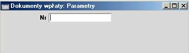 2. Pojawi się okno Wpłaty: Parametry lub Wypłaty: Parametry. 3. Należy podać pojedynczy numer Wpłat lub Wypłat lub ich przedział (rozdzielony : ) 4.