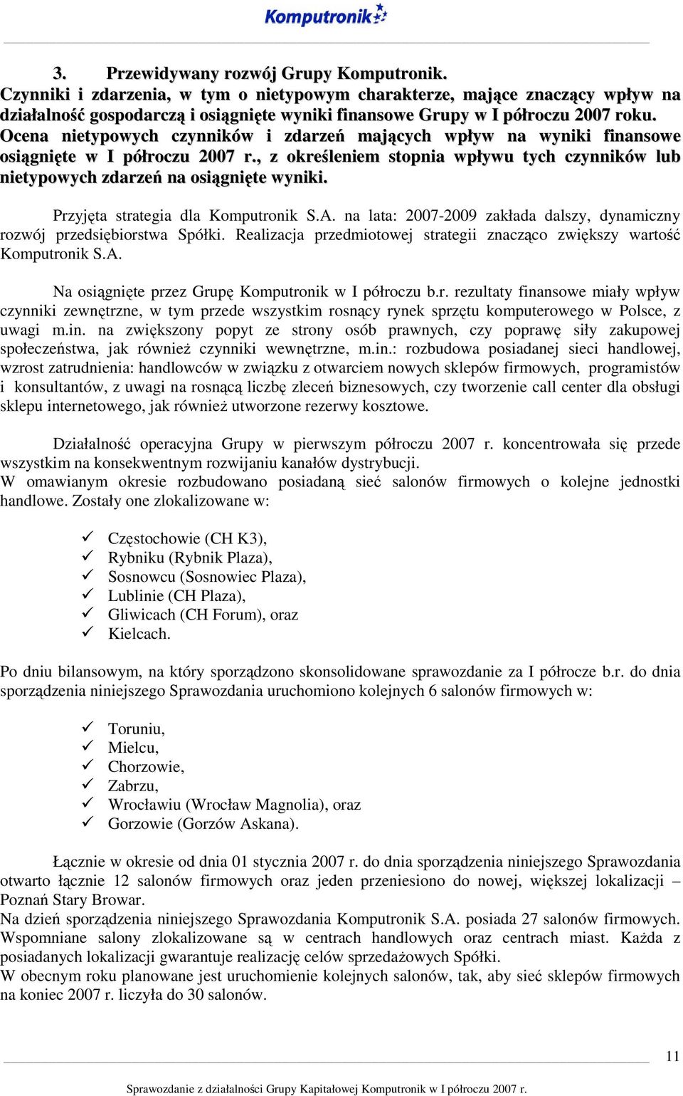 Ocena nietypowych czynników i zdarzeń mających wpływ na wyniki finansowe osiągnięte w I półroczu 2007 r., z określeniem stopnia wpływu tych czynników lub nietypowych zdarzeń na osiągnięte wyniki.